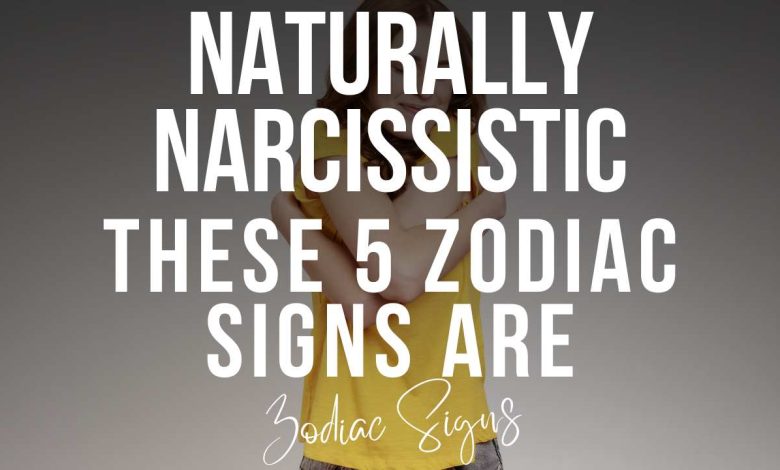 These 5 Zodiac Signs Are Naturally Narcissistic