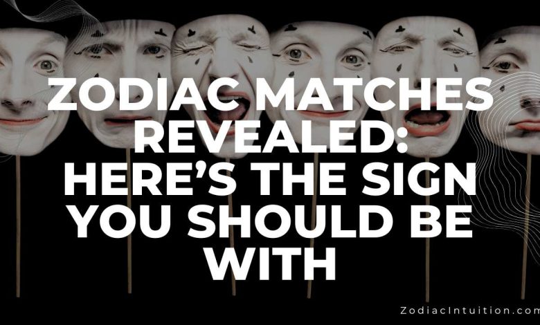 Zodiac Matches Revealed: Here’s The Sign You Should Be With